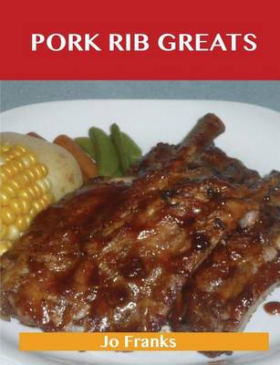 Book cover for Pork Rib Greats: Delicious Pork Rib Recipes, the Top 58 Pork Rib Recipes