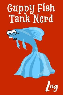 Book cover for Guppy Fish Tank Nerd Log