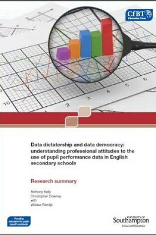 Cover of Data Dictatorship and Data Democracy: Understanding Professional Attitudes to the Use of Pupil Performance Data in English Secondary Schools