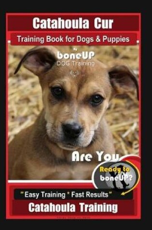 Cover of Catahoula Cur Training Book for Dogs & Puppies by Boneup Dog Training