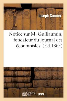 Cover of Notice Sur M. Guillaumin, Fondateur Du Journal Des Économistes