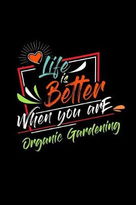 Book cover for Life Is Better When You Are Organic Gardening