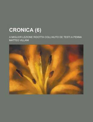 Book cover for Cronica; A Miglior Lezione Ridotta Coll'aiuto de Testi a Penna (6)