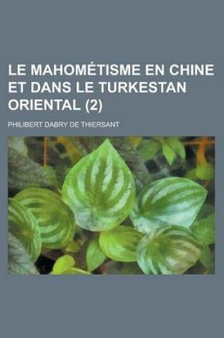 Cover of Le Mahometisme En Chine Et Dans Le Turkestan Oriental (2)