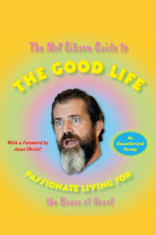Cover of The Mel Gibson Guide to the Good Life