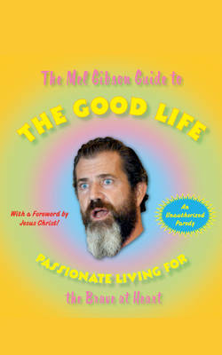 Book cover for The Mel Gibson Guide to the Good Life