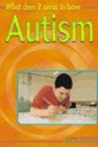 Cover of What Does it Mean to Have? Autism