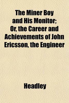 Book cover for The Miner Boy and His Monitor; Or, the Career and Achievements of John Ericsson, the Engineer