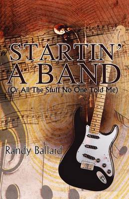 Book cover for Startin' A Band (Or All The Stuff No One Told Me)