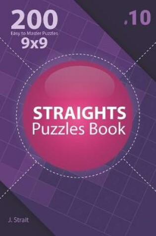 Cover of Straights - 200 Easy to Master Puzzles 9x9 (Volume 10)