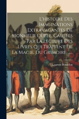 Book cover for L'histoire Des Imaginations Extravagantes De Monsieur Oufle, Causées Par La Lecture Des Livres Qui Traitent De La Magie, Du Grimoire ......