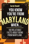 Book cover for You Know You're From Maryland When... 100 Relatable Facts About Being From Maryland