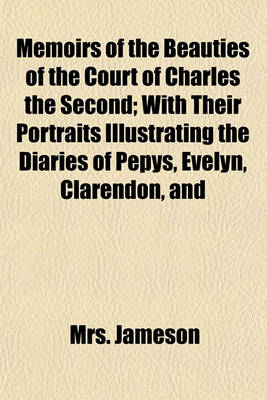Book cover for Memoirs of the Beauties of the Court of Charles the Second; With Their Portraits Illustrating the Diaries of Pepys, Evelyn, Clarendon, and