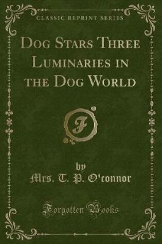 Cover of Dog Stars Three Luminaries in the Dog World (Classic Reprint)