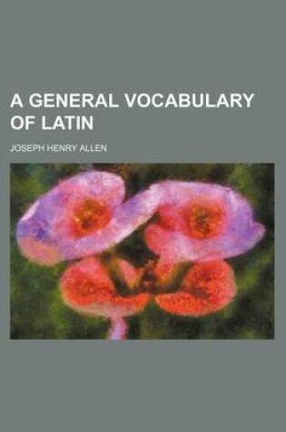 Cover of A General Vocabulary of Latin