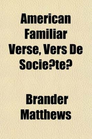 Cover of American Familiar Verse, Vers de Socie Te