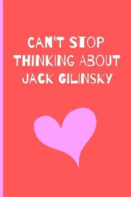 Book cover for Can't Stop Thinking About Jack Gilinsky