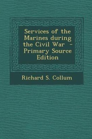 Cover of Services of the Marines During the Civil War - Primary Source Edition