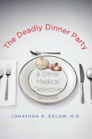 Cover of The Deadly Dinner Party & Other Medical Detective Stories