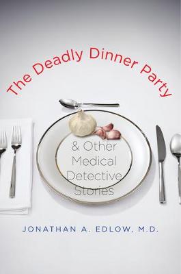 Book cover for The Deadly Dinner Party & Other Medical Detective Stories