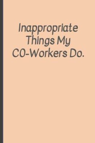 Cover of Inappropriate things my Co-Workers do