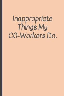 Book cover for Inappropriate things my Co-Workers do