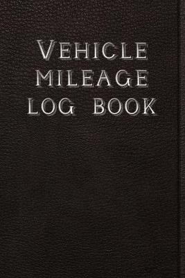 Book cover for Vehicle Mileage Log Book