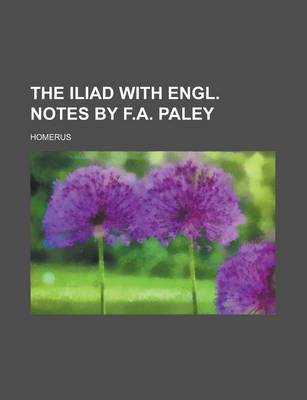 Book cover for The Iliad with Engl. Notes by F.A. Paley