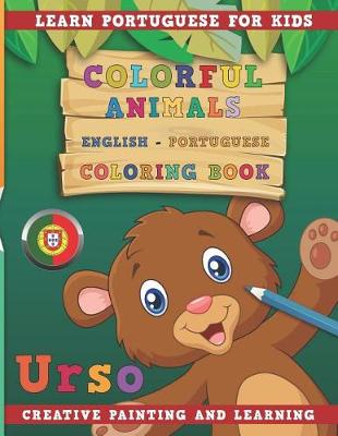 Book cover for Colorful Animals English - Portuguese Coloring Book. Learn Portuguese for Kids. Creative Painting and Learning.