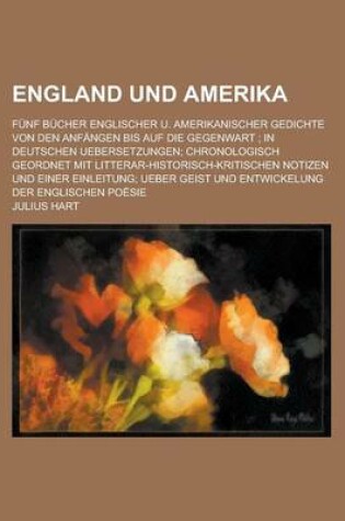 Cover of England Und Amerika; Funf Bucher Englischer U. Amerikanischer Gedichte Von Den Anfangen Bis Auf Die Gegenwart; In Deutschen Uebersetzungen; Chronologi
