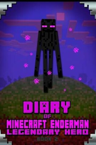 Cover of Diary of Minecraft Enderman Legendary Hero Book 2