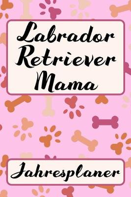 Book cover for LABRADOR RETRIEVER MAMA Jahresplaner