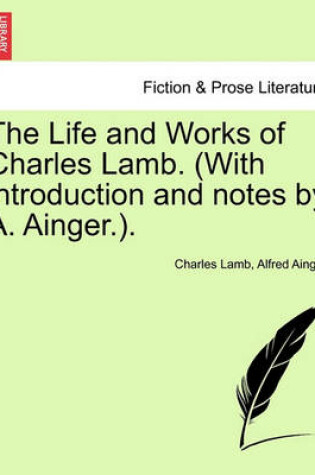 Cover of The Life and Works of Charles Lamb. (with Introduction and Notes by A. Ainger.). Volume I, Edition de Luxe