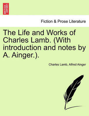 Book cover for The Life and Works of Charles Lamb. (with Introduction and Notes by A. Ainger.). Volume I, Edition de Luxe