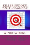 Book cover for Killer Sudoku Anti-Diagonal - Windowdoku - 250 Puzzles Bronze - Silver - Gold