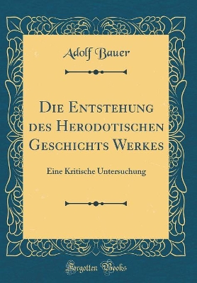 Book cover for Die Entstehung Des Herodotischen Geschichts Werkes