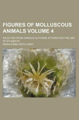 Cover of Figures of Molluscous Animals Volume 4; Selected from Various Authors, Etched for the Use of Students