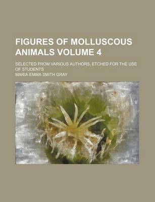 Book cover for Figures of Molluscous Animals Volume 4; Selected from Various Authors, Etched for the Use of Students