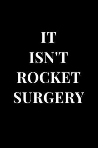 Cover of It Isn't Rocket Surgery