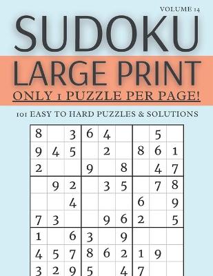 Book cover for Sudoku Large Print - Only 1 Puzzle Per Page! - 101 Easy to Hard Puzzles & Solutions Volume 14