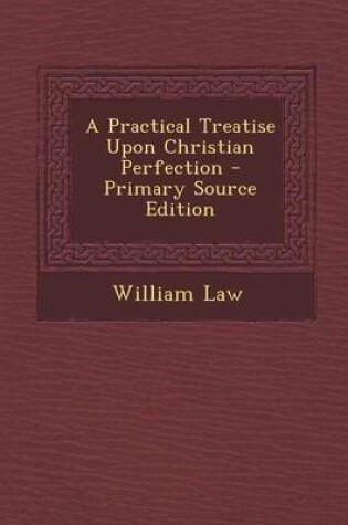 Cover of A Practical Treatise Upon Christian Perfection - Primary Source Edition