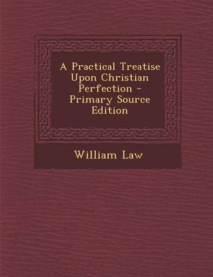 Book cover for A Practical Treatise Upon Christian Perfection - Primary Source Edition