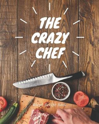 Book cover for Blank Recipe Book The Crazy Chef