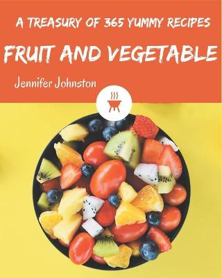 Book cover for A Treasury Of 365 Yummy Fruit and Vegetable Recipes