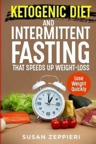 Cover of Ketogenic Diet and Intermittent Fasting That Speeds Up Weight-loss