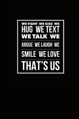 Book cover for We Fight We Kiss We Hug We Text We Talk We Argue We Laugh We Smile We Love That's Us