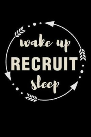 Cover of Wake Up Recruit Sleep Gift Notebook for a Recruitment Consultant