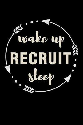 Book cover for Wake Up Recruit Sleep Gift Notebook for a Recruitment Consultant