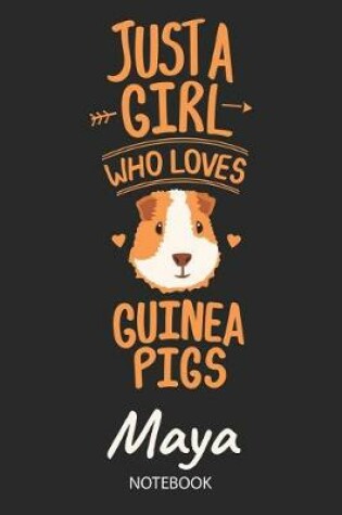 Cover of Just A Girl Who Loves Guinea Pigs - Maya - Notebook