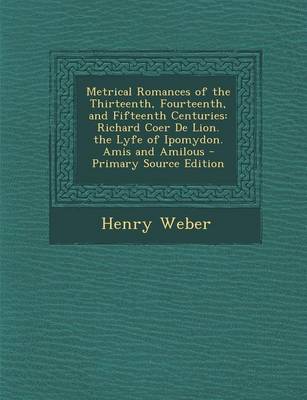 Book cover for Metrical Romances of the Thirteenth, Fourteenth, and Fifteenth Centuries